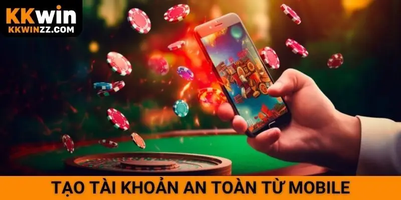 Tạo tài khoản an toàn từ mobile